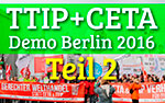 TTIP + CETA, Demo Berlin, 2016, Interviews mit ganz normalen Menschen, die sich Sorgen um unsere Zukunft machen, Demokratie, Freihandelsabkommen