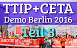 TTIP + CETA, Demo Berlin, 2016, Interviews mit ganz normalen Menschen, die sich Sorgen um unsere Zukunft machen, Teil 3