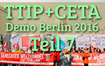 TTIP + CETA, Interviews, Meinungen, Demo Berlin 2016