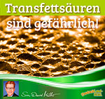 Transfettsäuren sind gefährlich, Transfette, tran-Fettsäuren, Erklärung