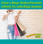 Diese 4 Mega-Einkaufstrends solltest Du unbedingt kennen