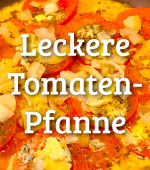 leckere Tomatenpfanne, Rezept